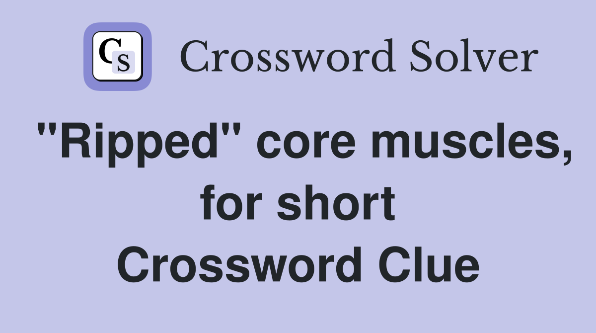 "Ripped" core muscles, for short Crossword Clue