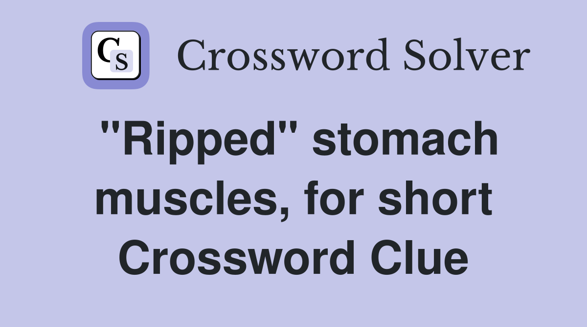 "Ripped" stomach muscles, for short Crossword Clue