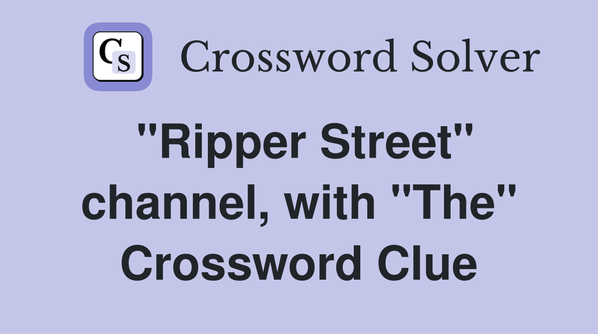 "Ripper Street" channel, with "The" Crossword Clue