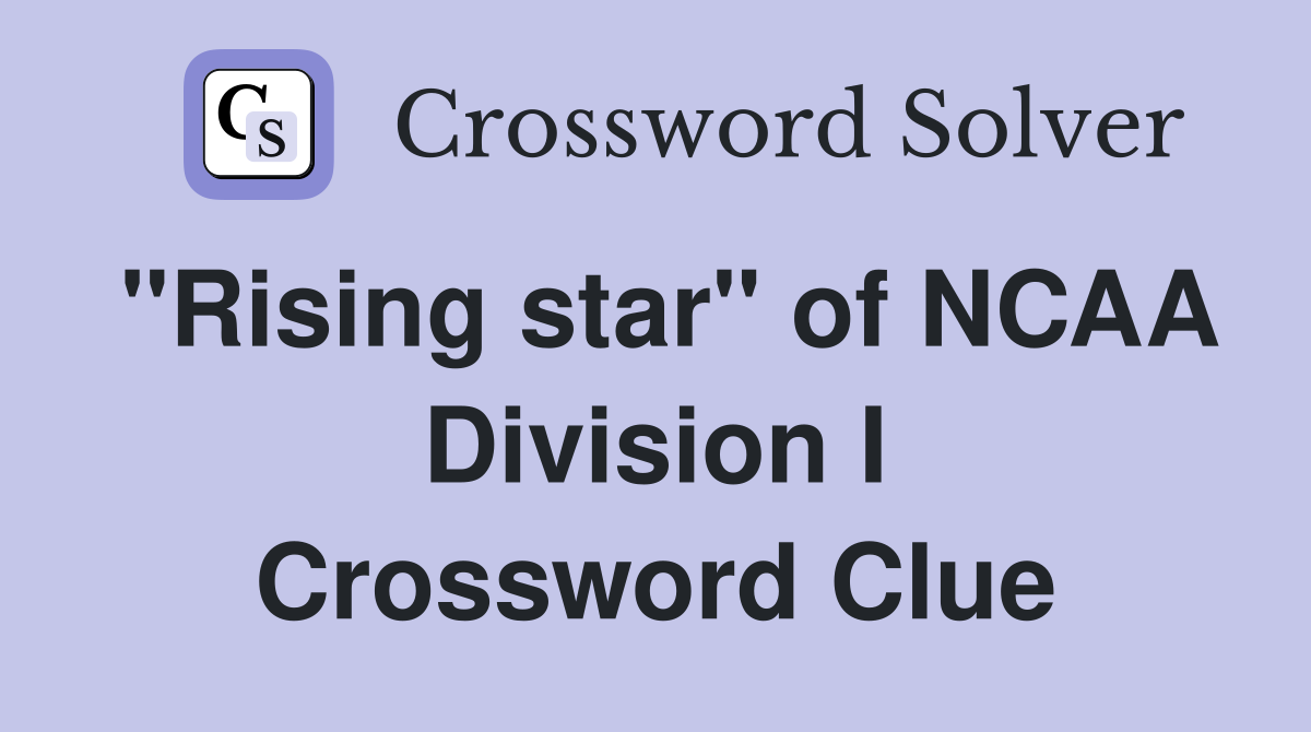 "Rising star" of NCAA Division I Crossword Clue