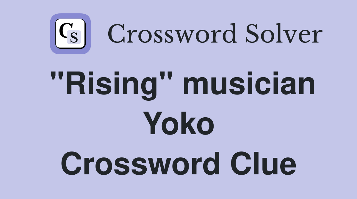 "Rising" musician Yoko Crossword Clue