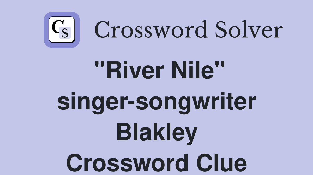 "River Nile" singer-songwriter Blakley Crossword Clue