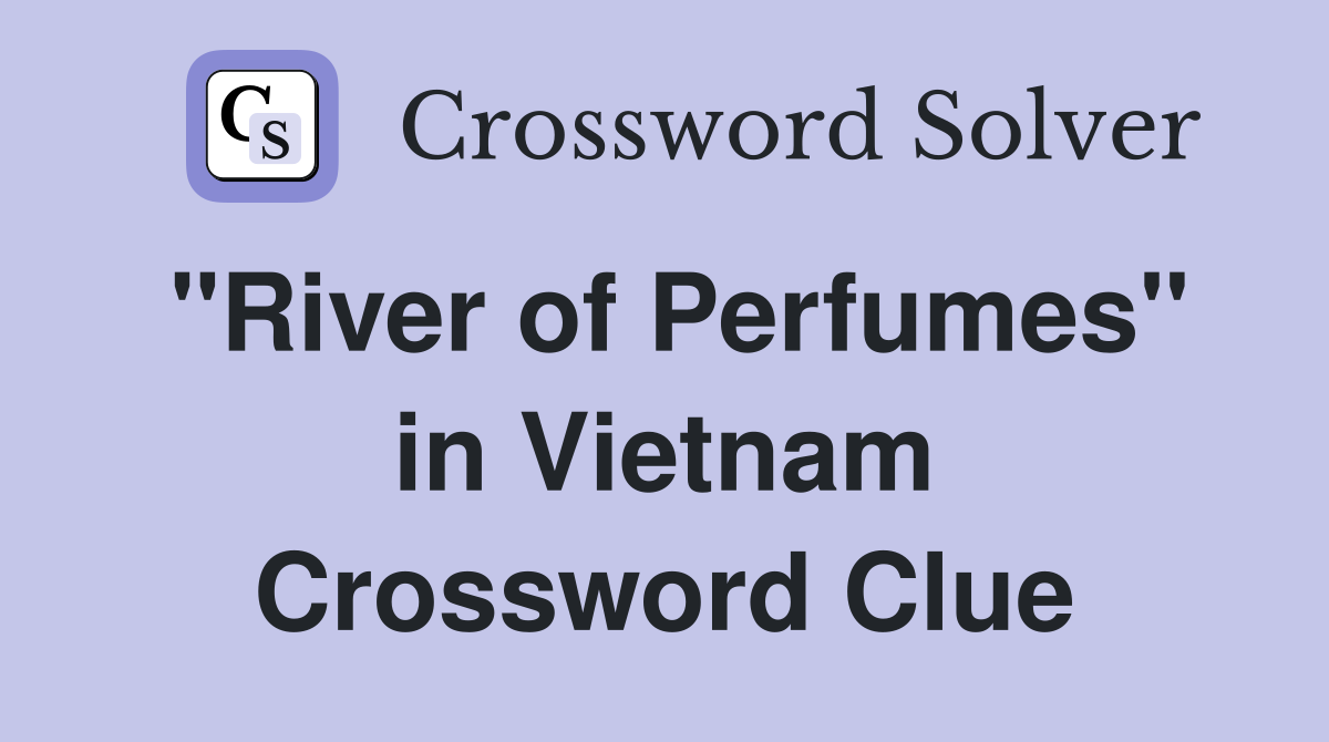 "River of Perfumes" in Vietnam Crossword Clue