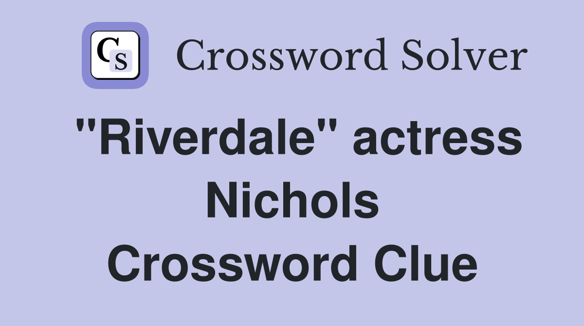 "Riverdale" actress Nichols Crossword Clue