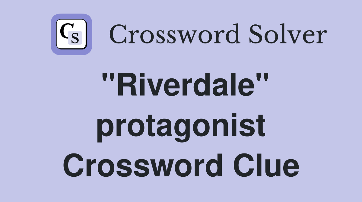 "Riverdale" protagonist Crossword Clue
