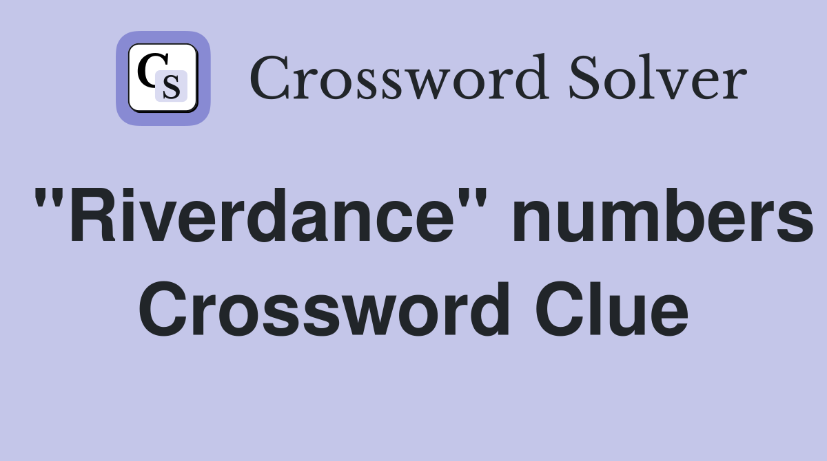 "Riverdance" numbers Crossword Clue