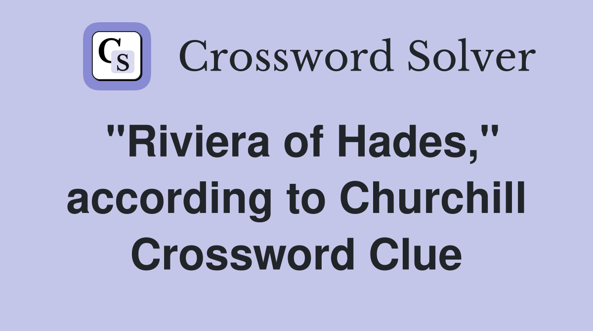 "Riviera of Hades," according to Churchill Crossword Clue