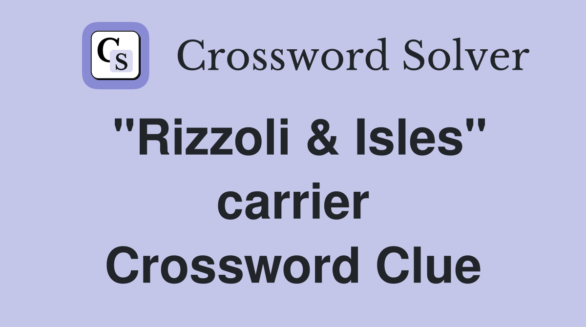 "Rizzoli & Isles" carrier Crossword Clue