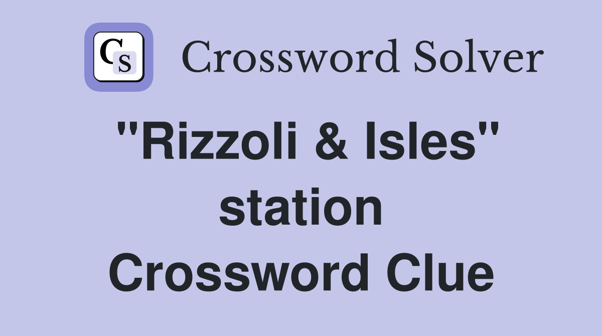 "Rizzoli & Isles" station Crossword Clue