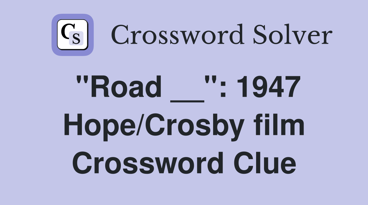 "Road __": 1947 Hope/Crosby film Crossword Clue
