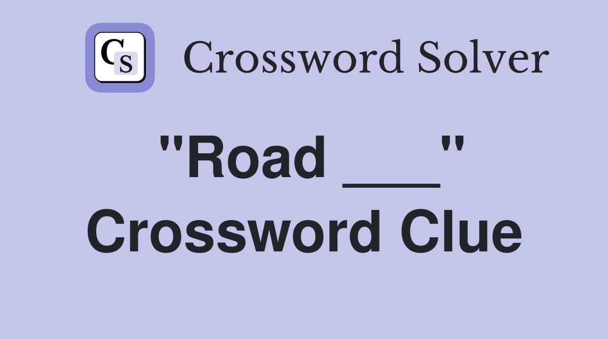 "Road ___" Crossword Clue