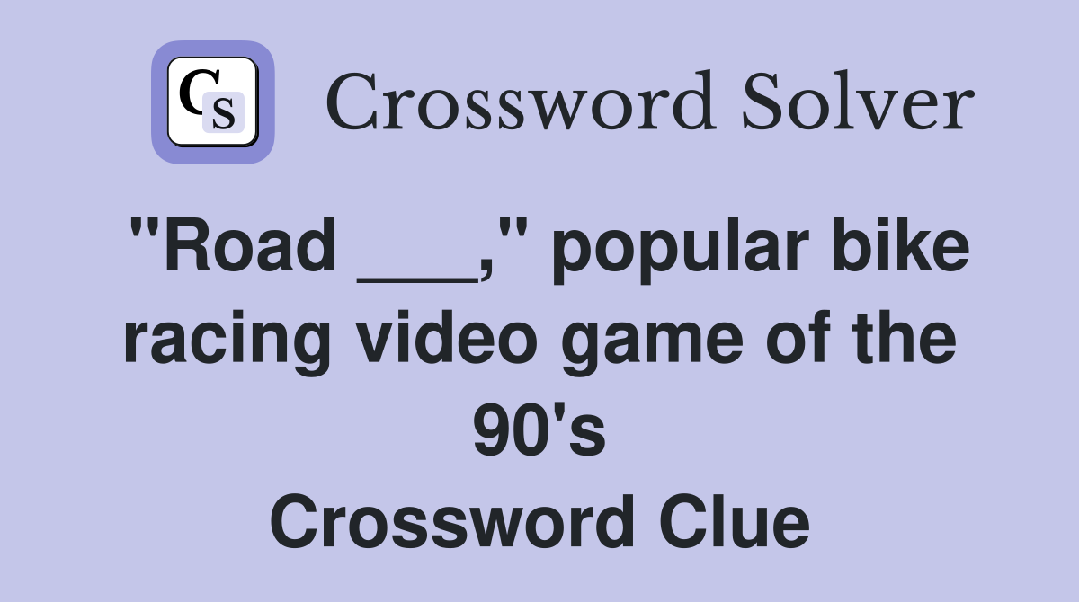 "Road ___," popular bike racing video game of the 90's Crossword Clue