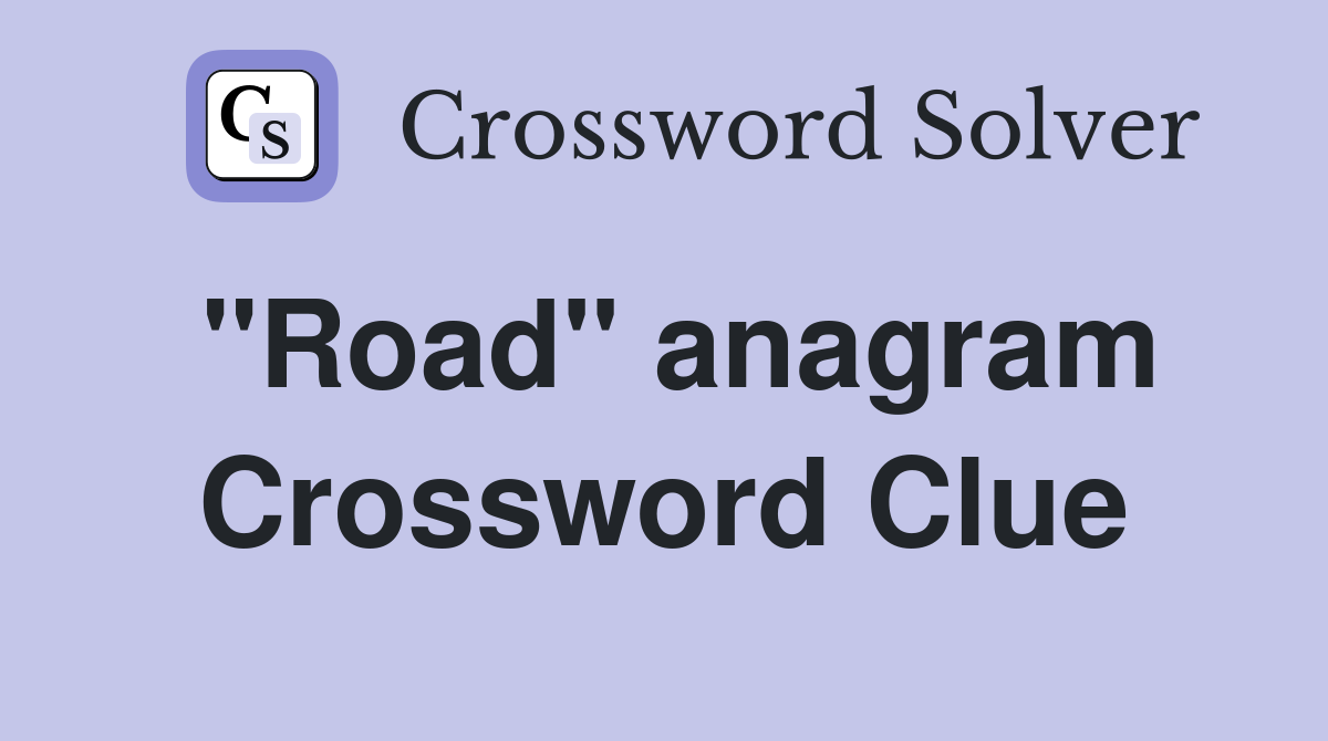 "Road" anagram Crossword Clue