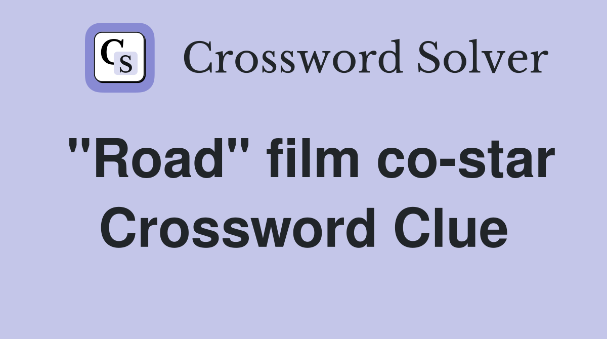 "Road" film co-star Crossword Clue