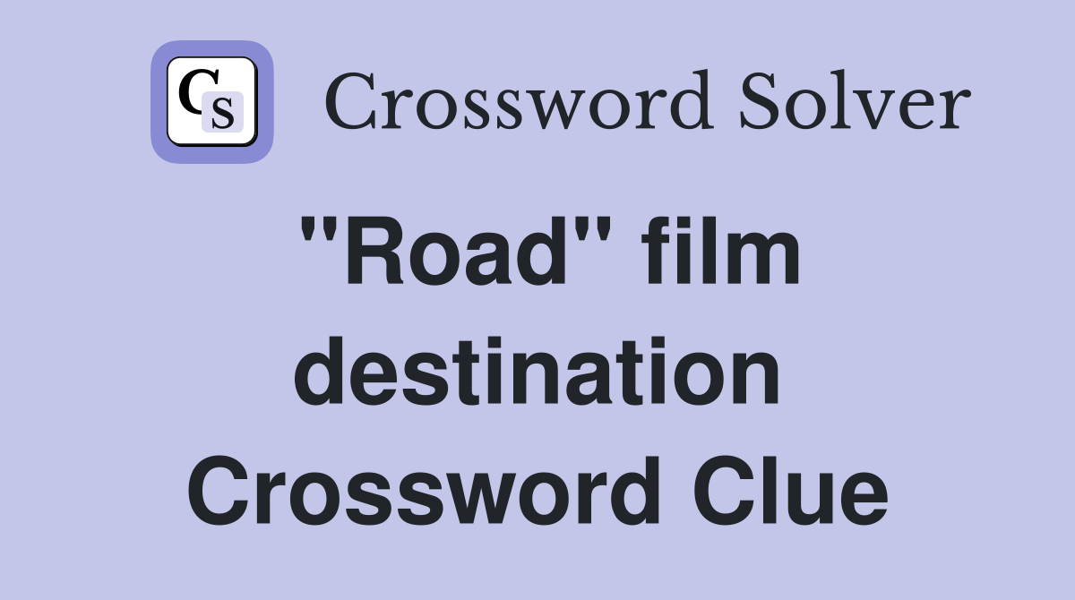 "Road" film destination Crossword Clue