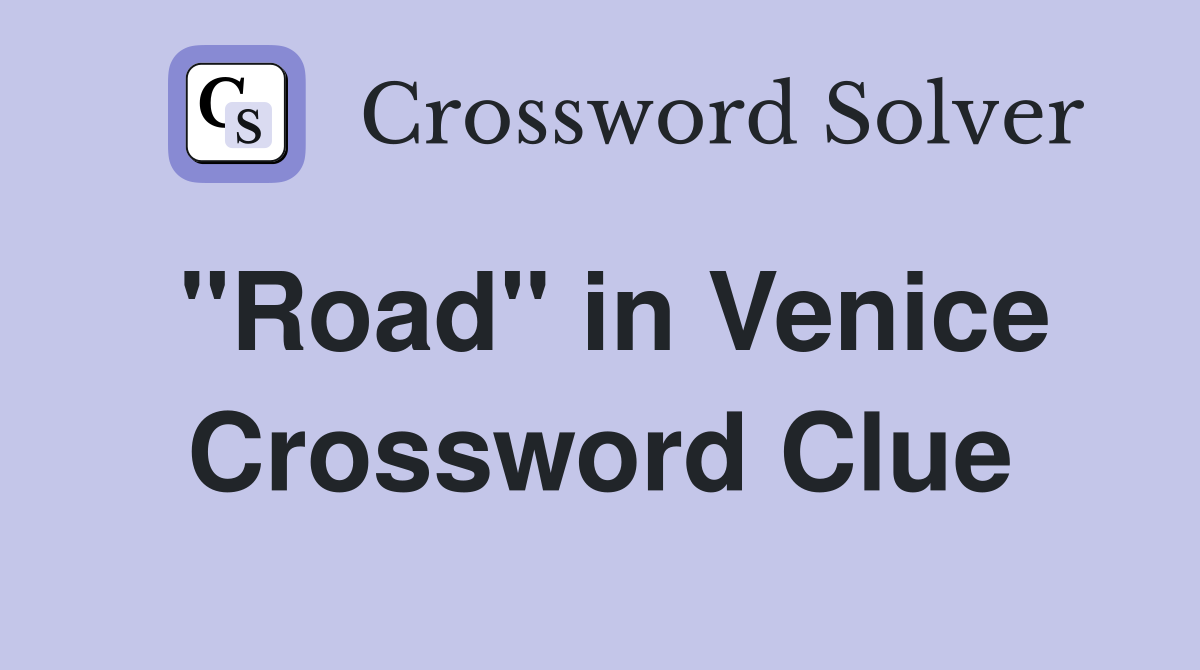 "Road" in Venice Crossword Clue