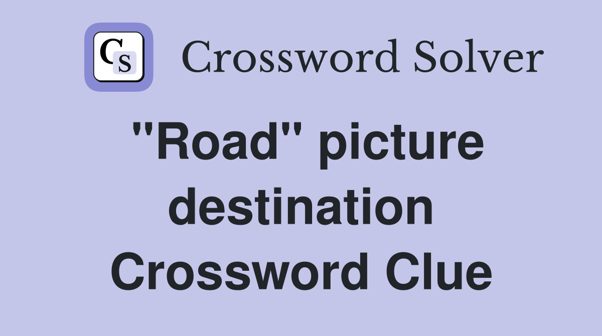 "Road" picture destination Crossword Clue