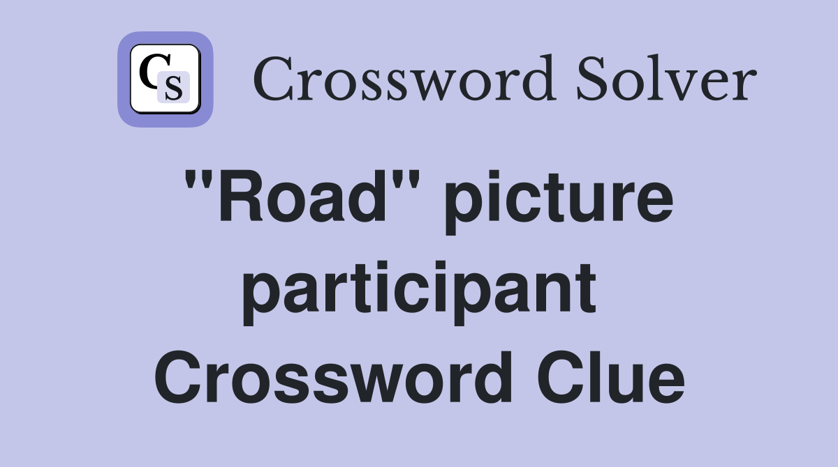 "Road" picture participant Crossword Clue