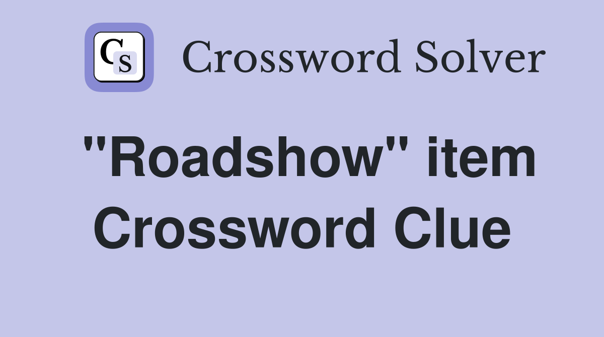 "Roadshow" item Crossword Clue