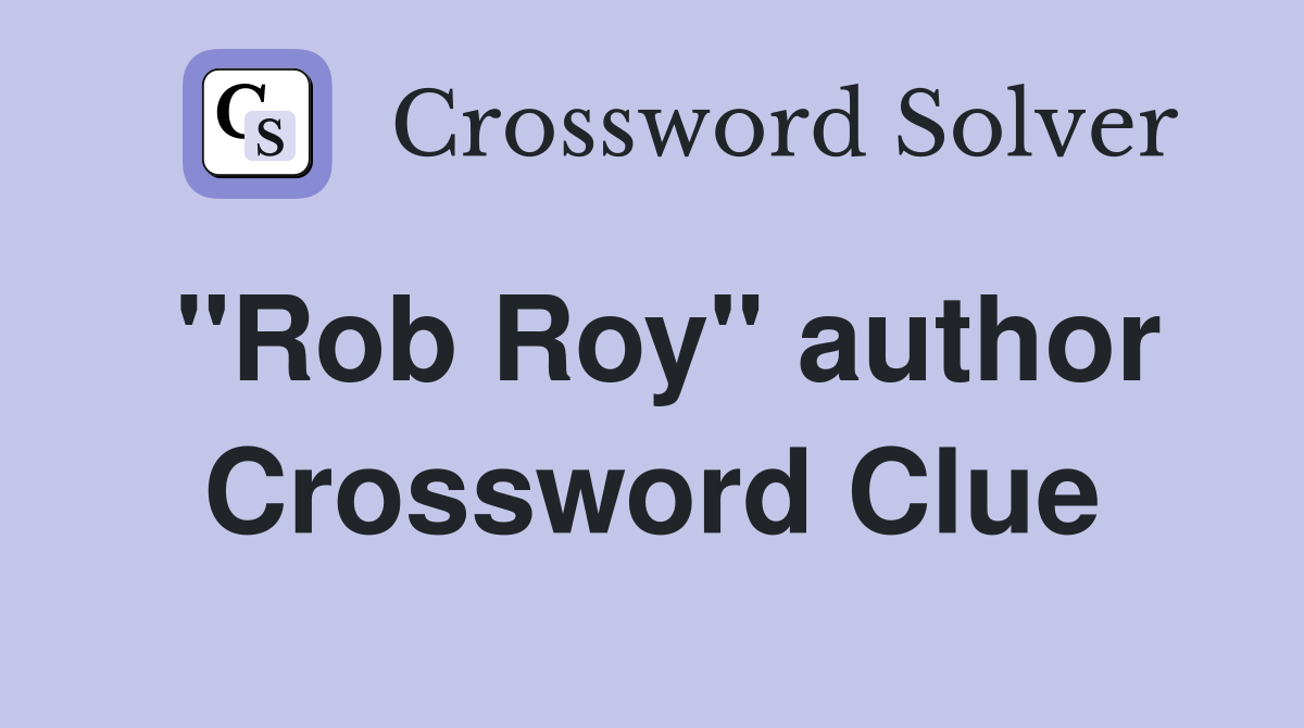 "Rob Roy" author Crossword Clue