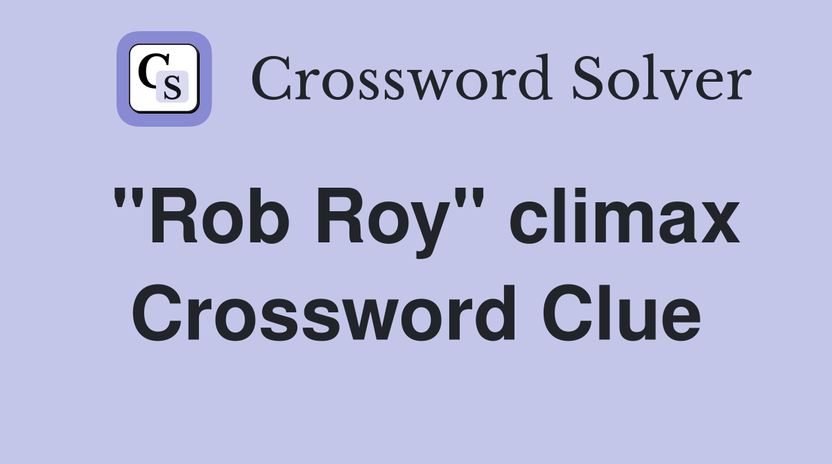 "Rob Roy" climax Crossword Clue
