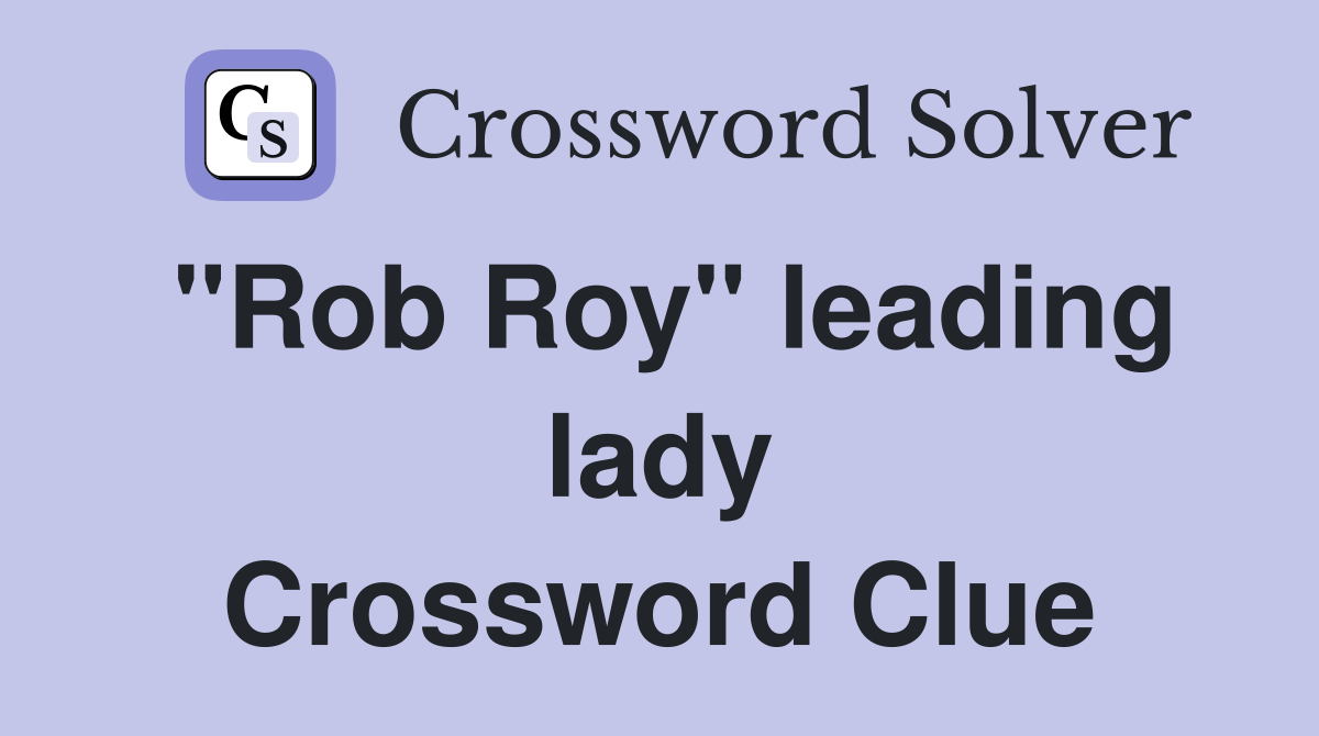 "Rob Roy" leading lady Crossword Clue