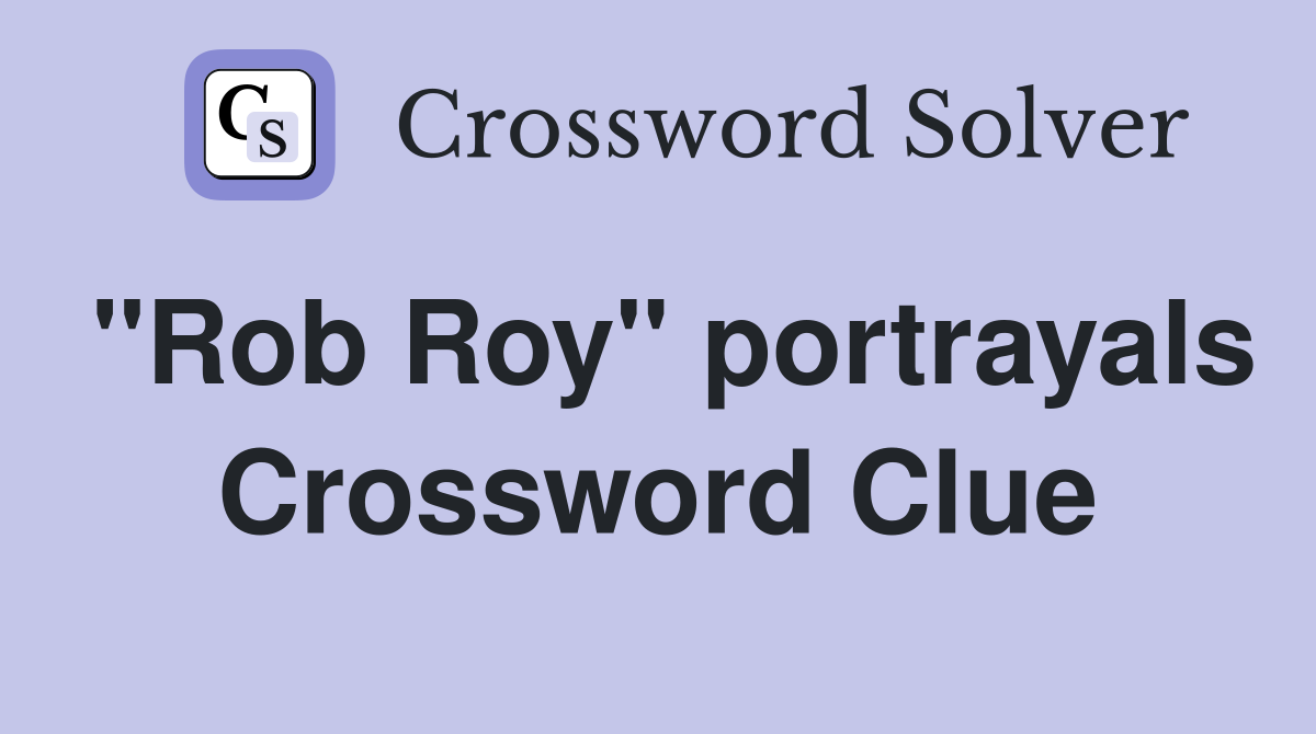 "Rob Roy" portrayals Crossword Clue