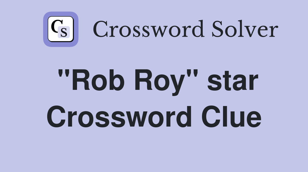 "Rob Roy" star Crossword Clue