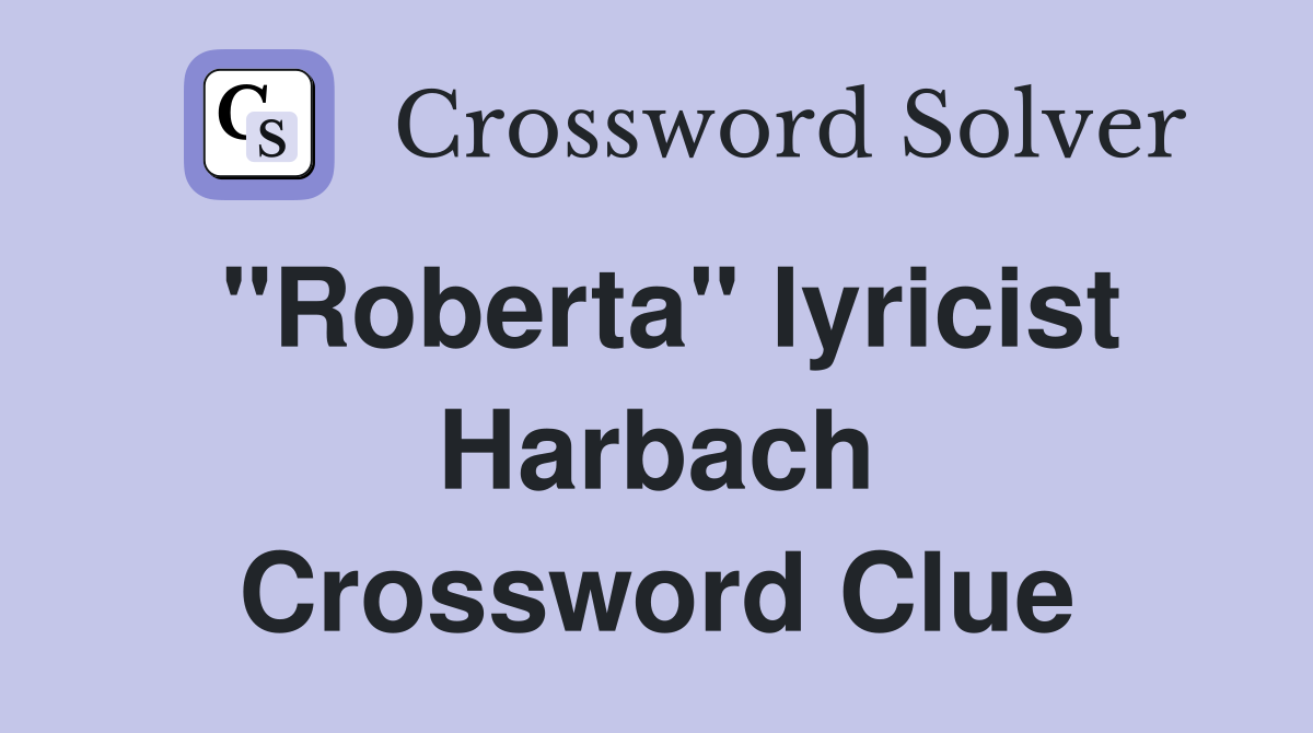 "Roberta" lyricist Harbach Crossword Clue