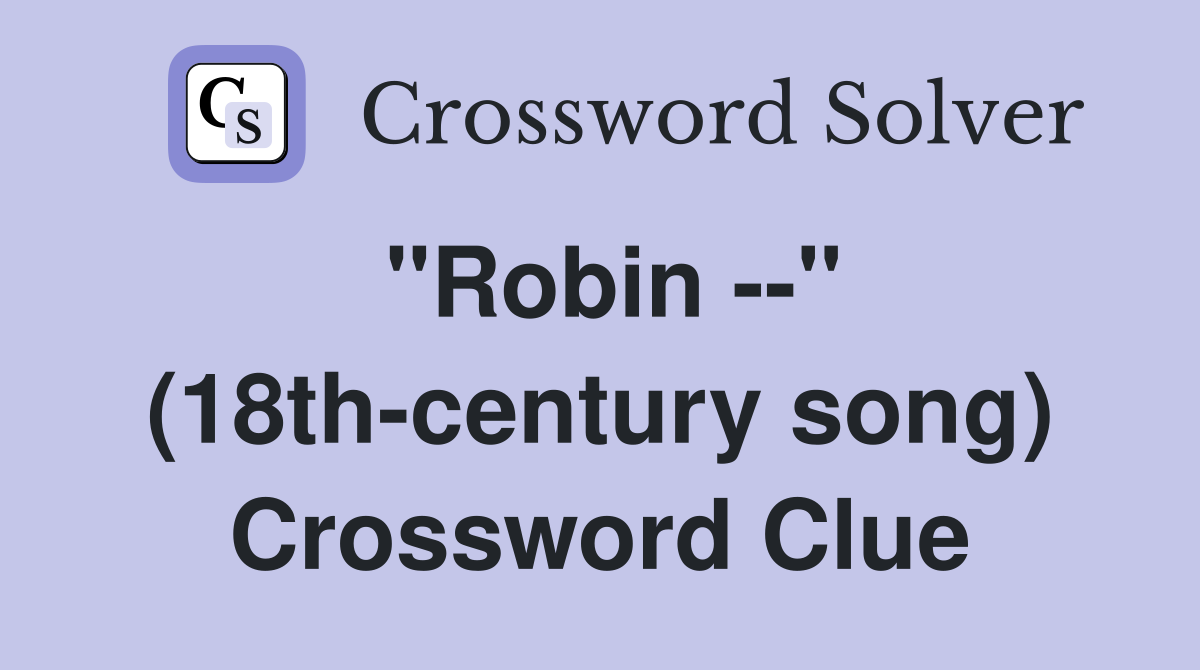 "Robin --" (18th-century song) Crossword Clue