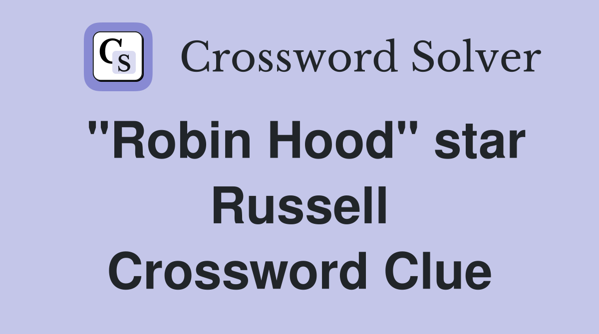 "Robin Hood" star Russell Crossword Clue