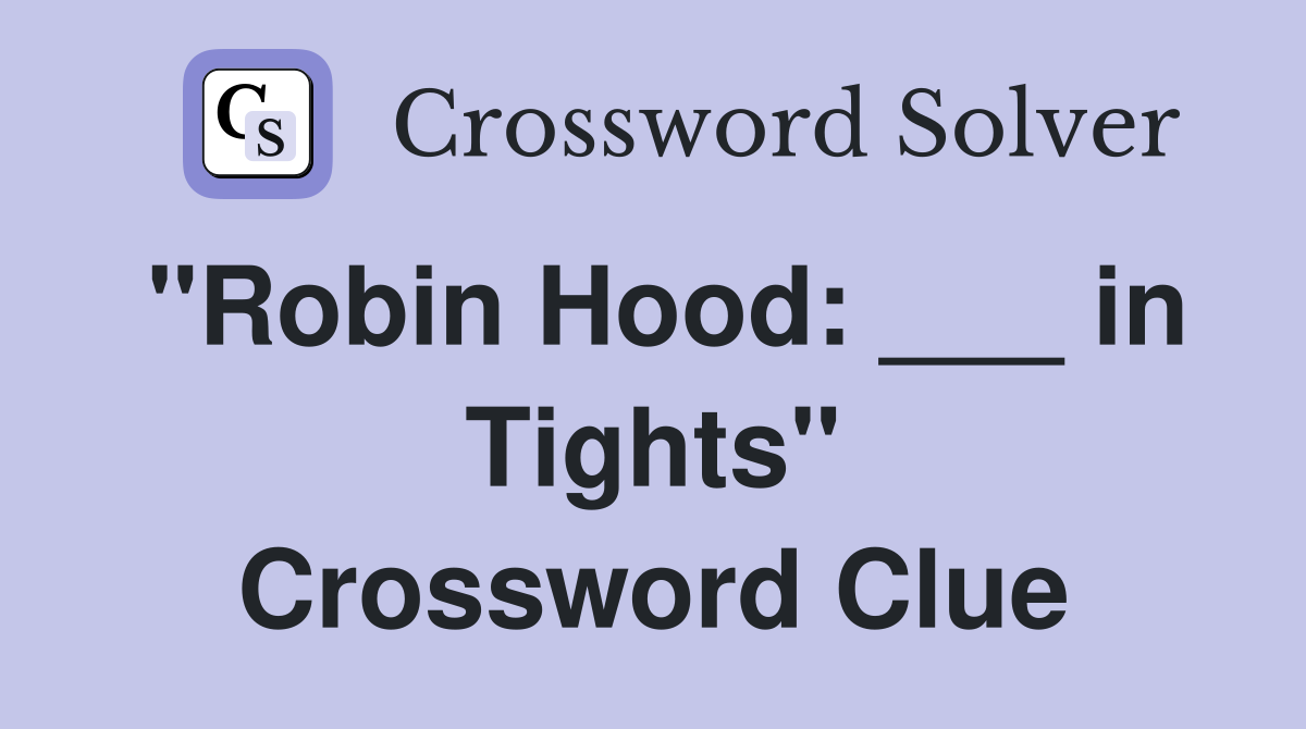 "Robin Hood: ___ in Tights" Crossword Clue