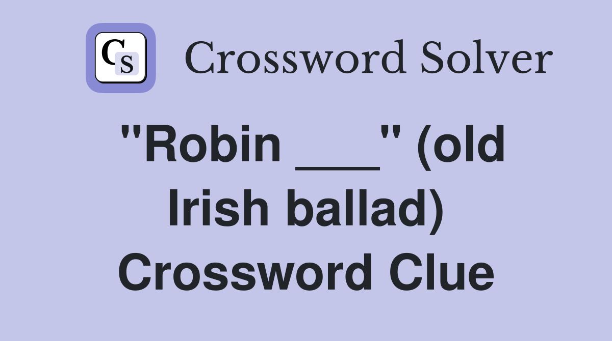 "Robin ___" (old Irish ballad) Crossword Clue