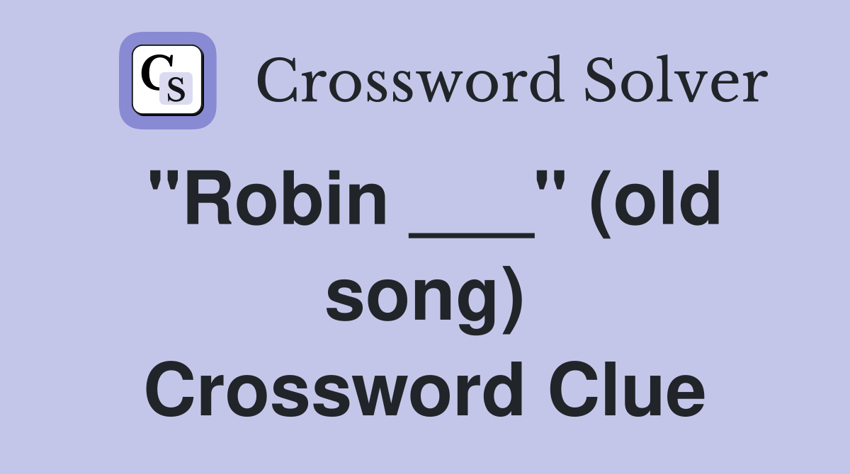 "Robin ___" (old song) Crossword Clue