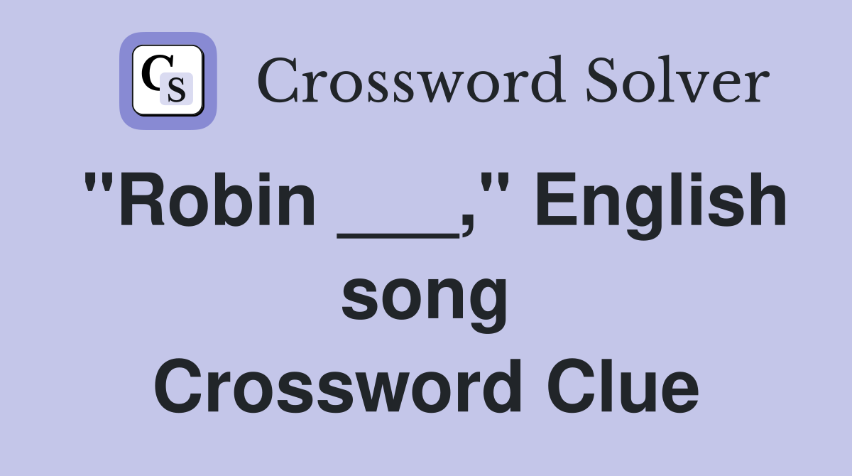 "Robin ___," English song Crossword Clue