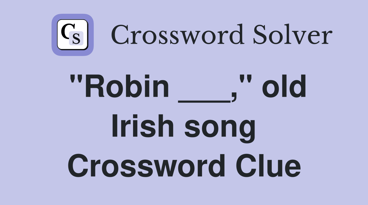 "Robin ___," old Irish song Crossword Clue