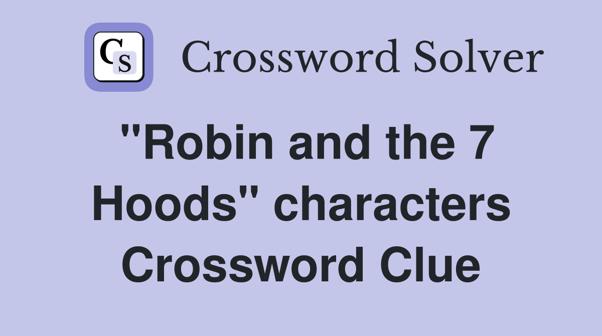 "Robin and the 7 Hoods" characters Crossword Clue