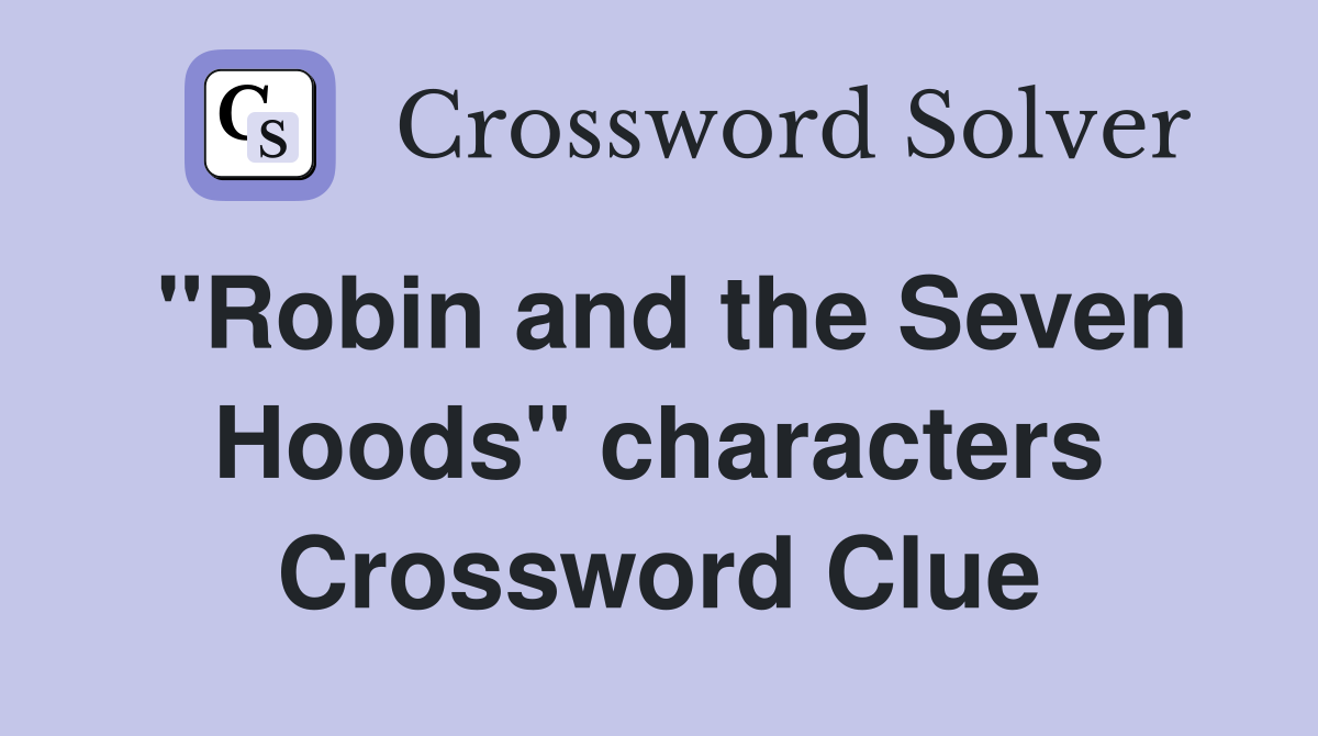 "Robin and the Seven Hoods" characters Crossword Clue