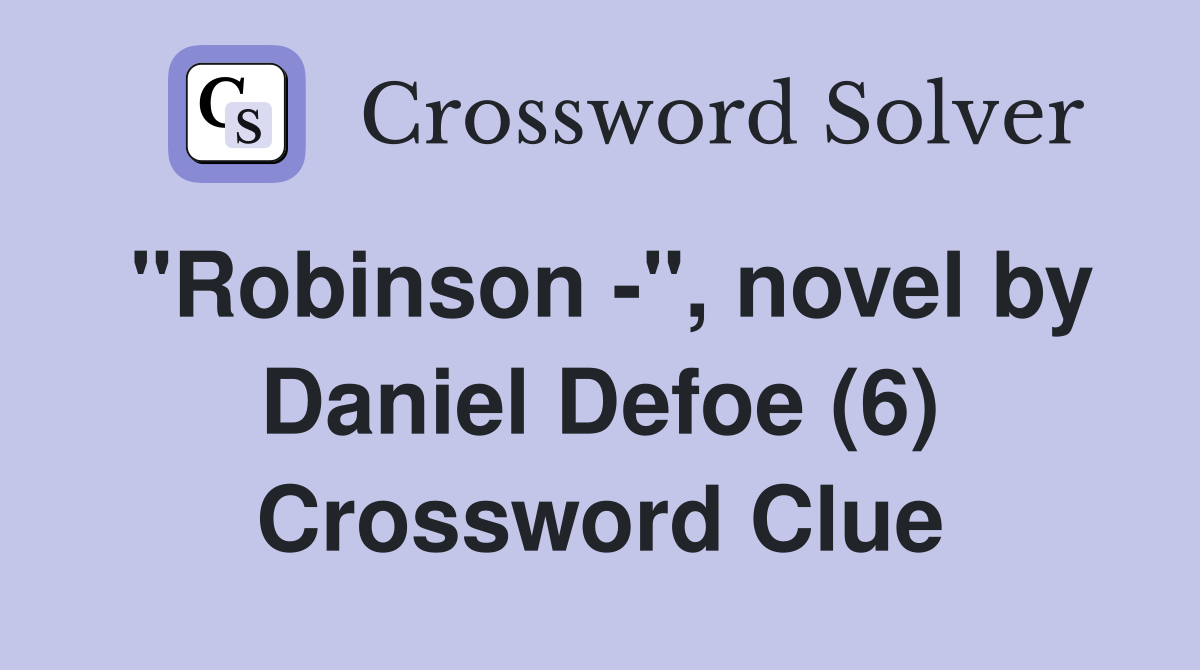 "Robinson -", novel by Daniel Defoe (6) Crossword Clue