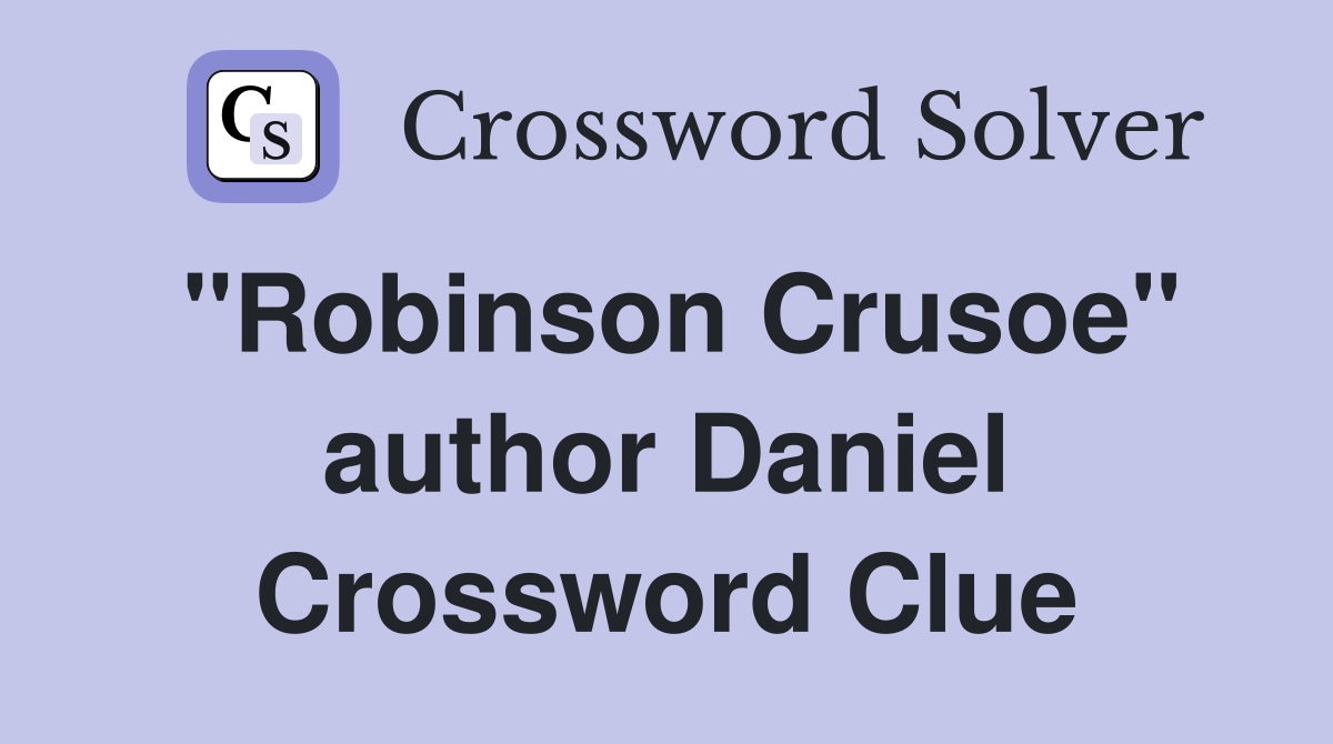 "Robinson Crusoe" author Daniel Crossword Clue