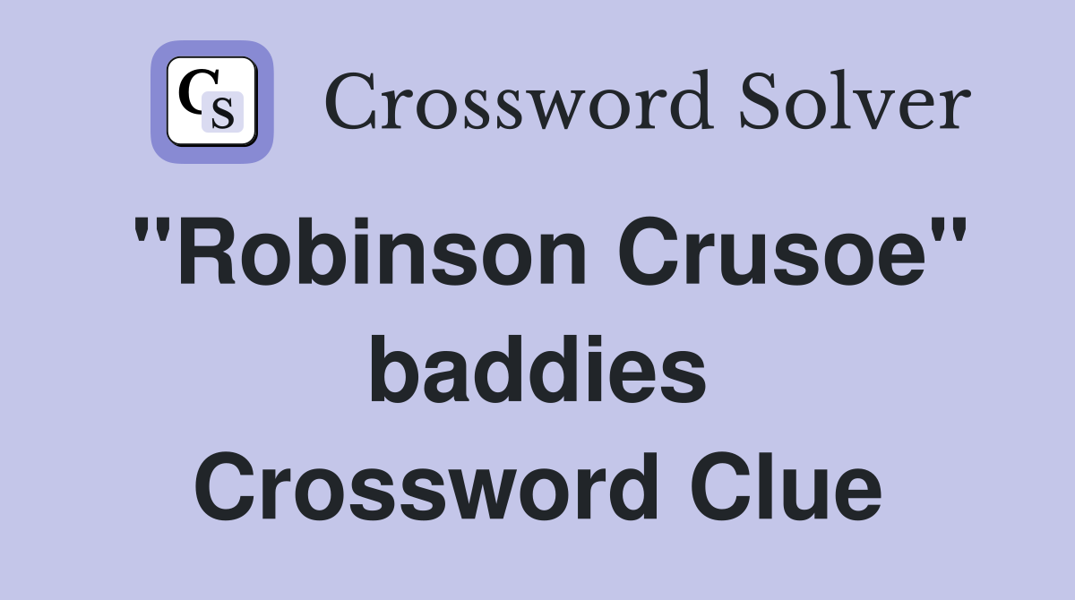 "Robinson Crusoe" baddies Crossword Clue