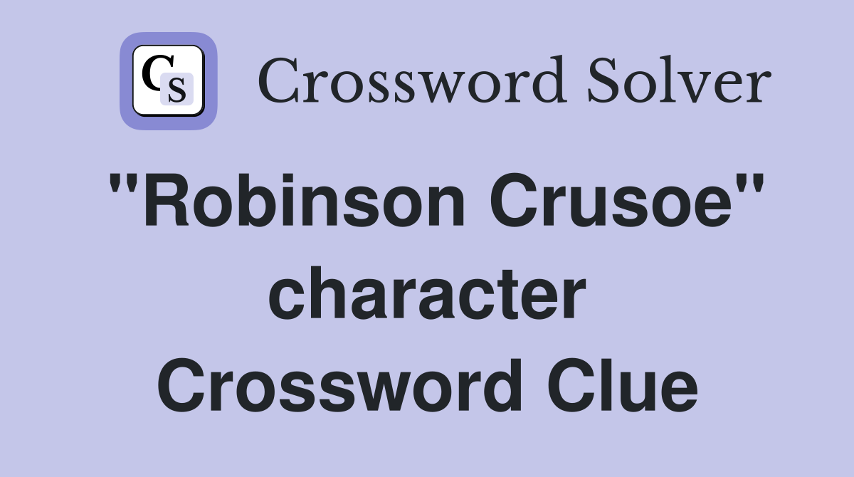 "Robinson Crusoe" character Crossword Clue
