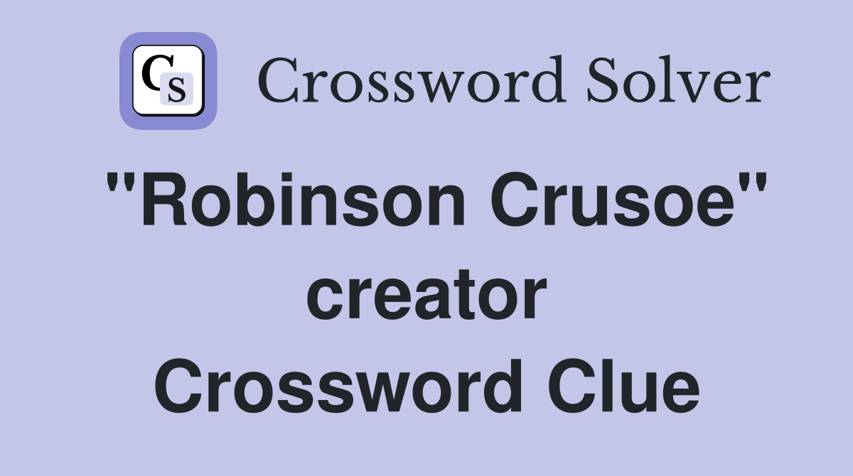 "Robinson Crusoe" creator Crossword Clue