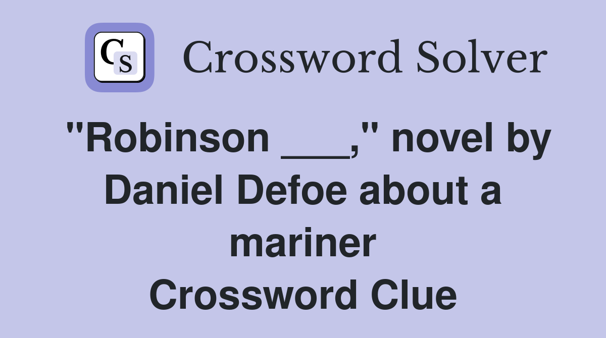 "Robinson ___," novel by Daniel Defoe about a mariner Crossword Clue