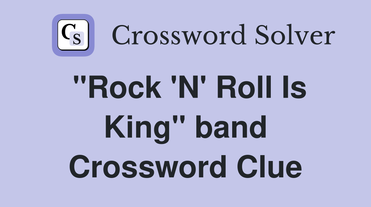 "Rock 'N' Roll Is King" band Crossword Clue