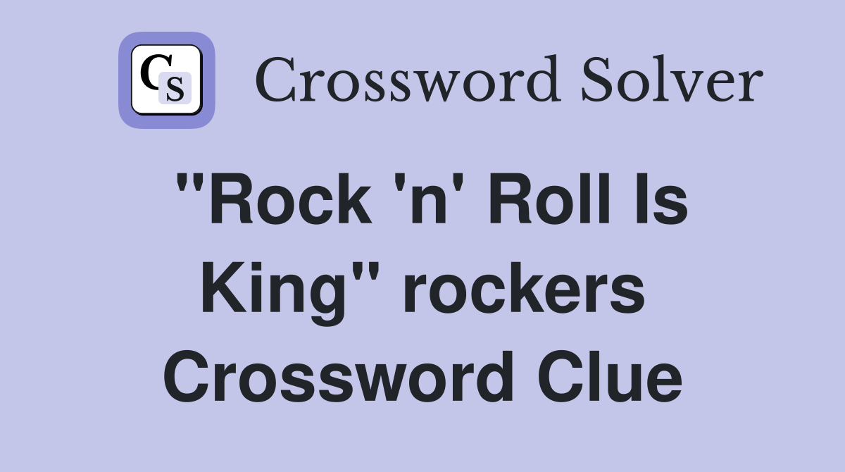 "Rock 'n' Roll Is King" rockers Crossword Clue