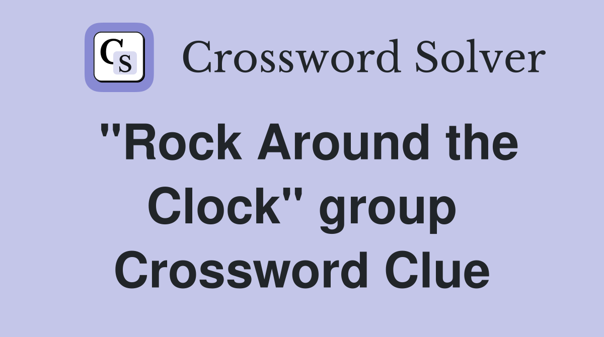 "Rock Around the Clock" group Crossword Clue
