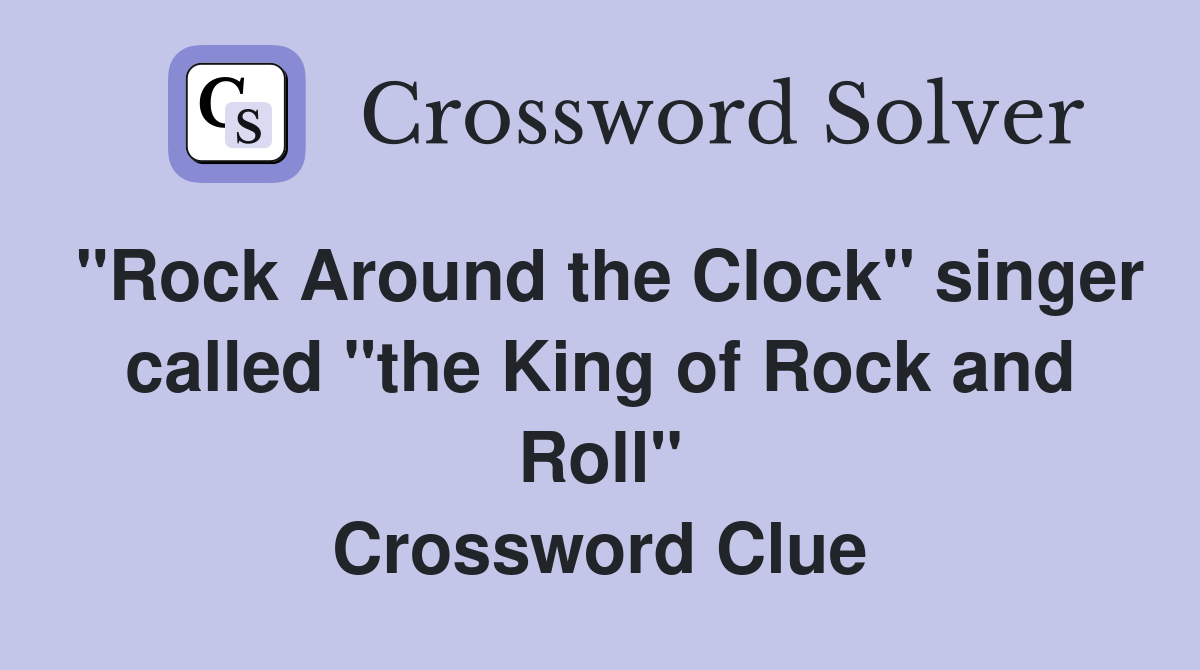 "Rock Around the Clock" singer called "the King of Rock and Roll" Crossword Clue