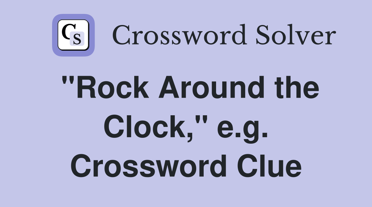 "Rock Around the Clock," e.g. Crossword Clue