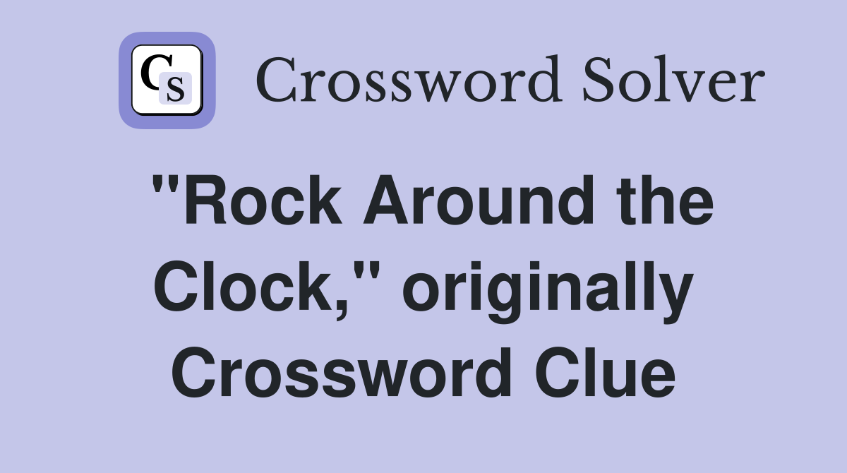 "Rock Around the Clock," originally Crossword Clue